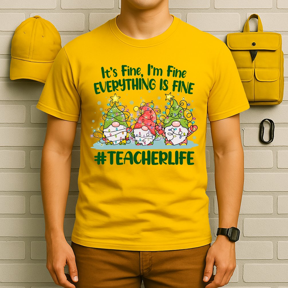 Funny Christmas It's Fine I'm Fine Everything Is Fine Gnomes #Teacher Life T-Shirt