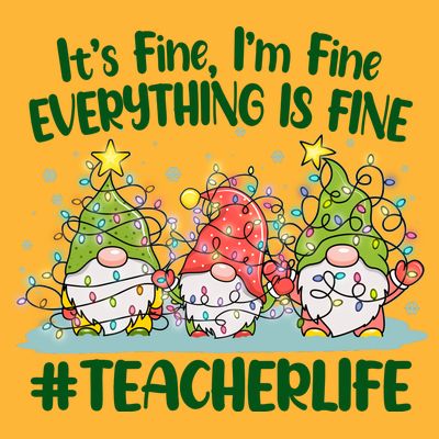 Funny Christmas It's Fine I'm Fine Everything Is Fine Gnomes #Teacher Life T-Shirt