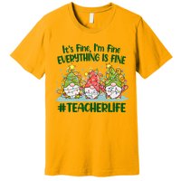 Funny Christmas It's Fine I'm Fine Everything Is Fine Gnomes #Teacher Life Premium T-Shirt