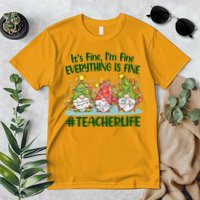 Funny Christmas It's Fine I'm Fine Everything Is Fine Gnomes #Teacher Life Premium T-Shirt