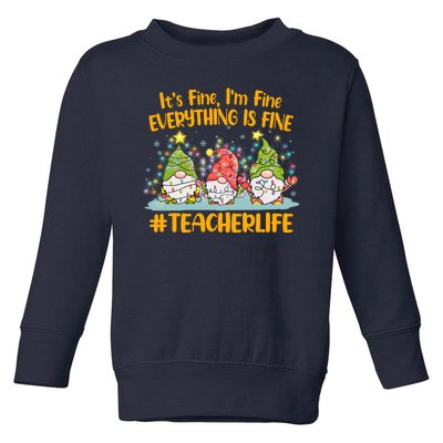 Funny Christmas It's Fine I'm Fine Everything Is Fine Gnomes #Teacher Life Toddler Sweatshirt