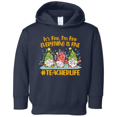 Funny Christmas It's Fine I'm Fine Everything Is Fine Gnomes #Teacher Life Toddler Hoodie