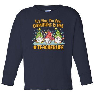 Funny Christmas It's Fine I'm Fine Everything Is Fine Gnomes #Teacher Life Toddler Long Sleeve Shirt