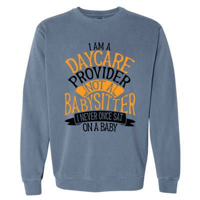 Funny Care I’m A Daycare Provider Not A Sitter Gift Garment-Dyed Sweatshirt