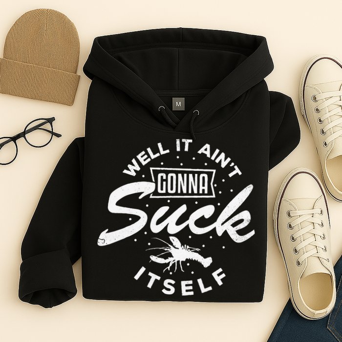 Funny Crawfish It Aint Gonna Suck Itself Crayfish Men Hoodie