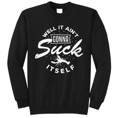 Funny Crawfish It Aint Gonna Suck Itself Crayfish Men Sweatshirt