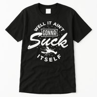 Funny Crawfish It Aint Gonna Suck Itself Crayfish Men Tall T-Shirt