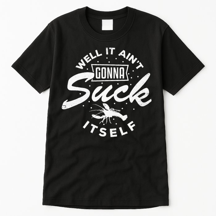 Funny Crawfish It Aint Gonna Suck Itself Crayfish Men Tall T-Shirt