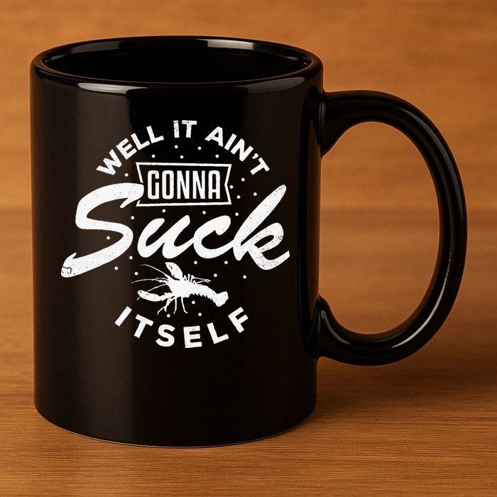 Funny Crawfish It Aint Gonna Suck Itself Crayfish Men 11oz C Handle Ceramic Mug