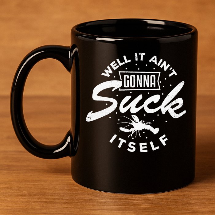 Funny Crawfish It Aint Gonna Suck Itself Crayfish Men 11oz C Handle Ceramic Mug
