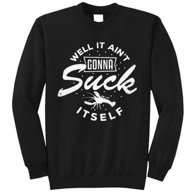 Funny Crawfish It Aint Gonna Suck Itself Crayfish Men Tall Sweatshirt