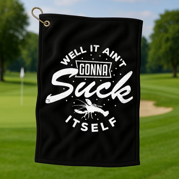 Funny Crawfish It Aint Gonna Suck Itself Crayfish Men Golf Towel