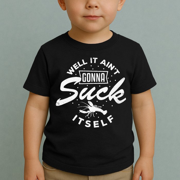 Funny Crawfish It Aint Gonna Suck Itself Crayfish Men Toddler T-Shirt