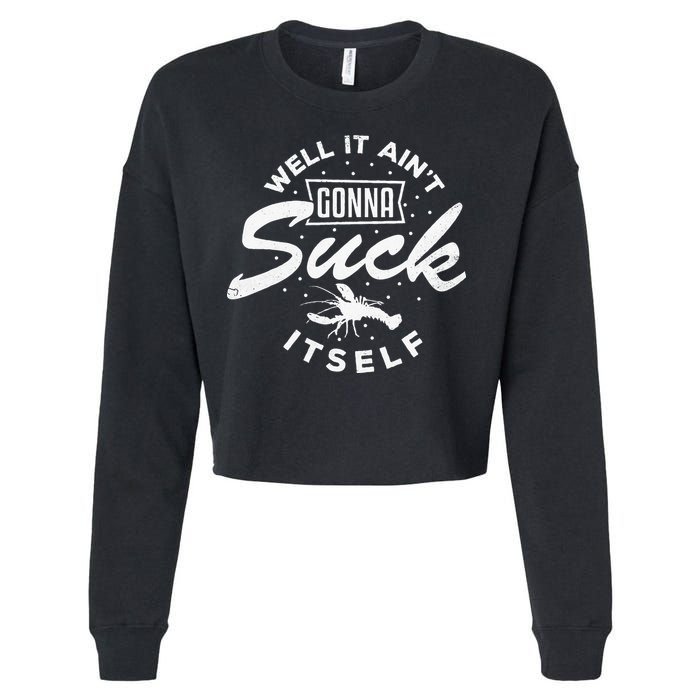 Funny Crawfish It Aint Gonna Suck Itself Crayfish Men Cropped Pullover Crew