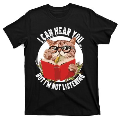 Funny Cat I Can Hear You But Im Listening T-Shirt