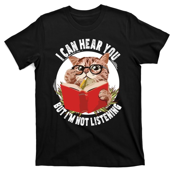 Funny Cat I Can Hear You But Im Listening T-Shirt