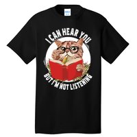 Funny Cat I Can Hear You But Im Listening Tall T-Shirt