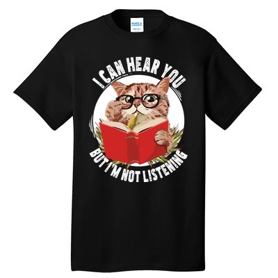 Funny Cat I Can Hear You But Im Listening Tall T-Shirt