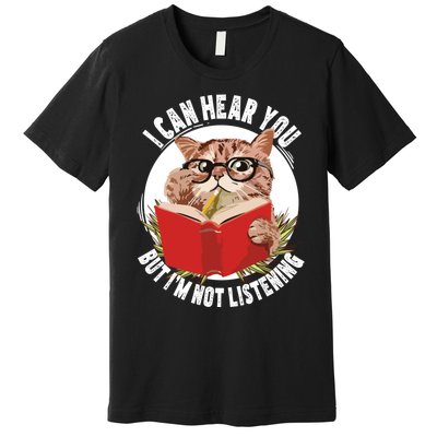 Funny Cat I Can Hear You But Im Listening Premium T-Shirt