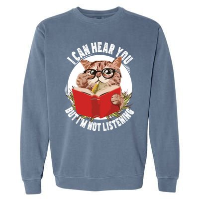 Funny Cat I Can Hear You But Im Listening Garment-Dyed Sweatshirt