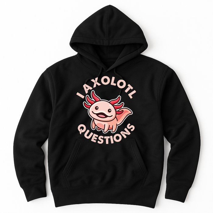 Funny Cute I Axolotl Questions Hoodie