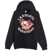 Funny Cute I Axolotl Questions Premium Pullover Hoodie