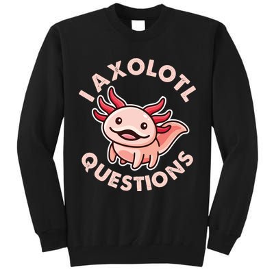 Funny Cute I Axolotl Questions Tall Sweatshirt