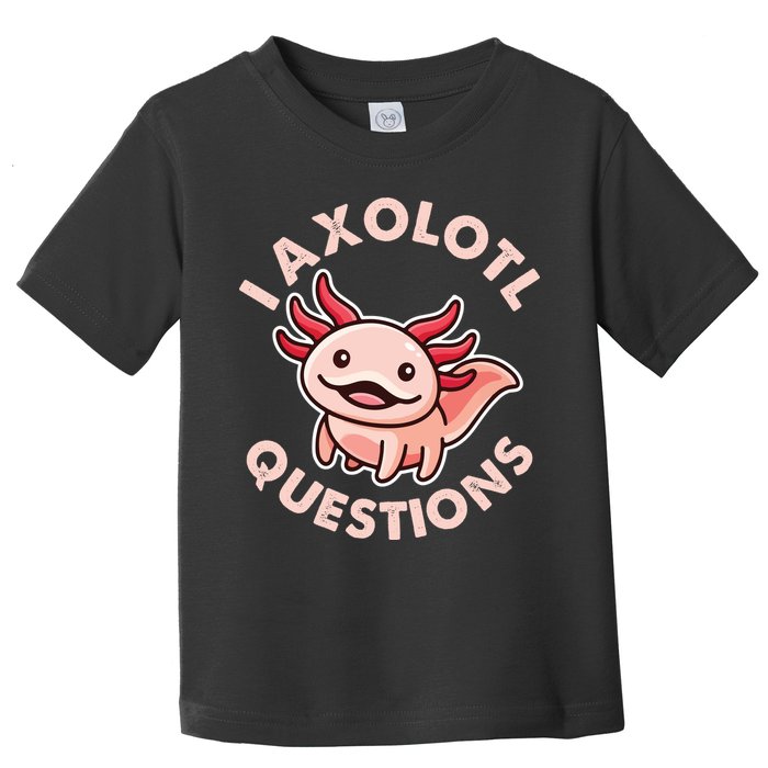 Funny Cute I Axolotl Questions Toddler T-Shirt
