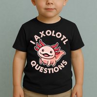 Funny Cute I Axolotl Questions Toddler T-Shirt
