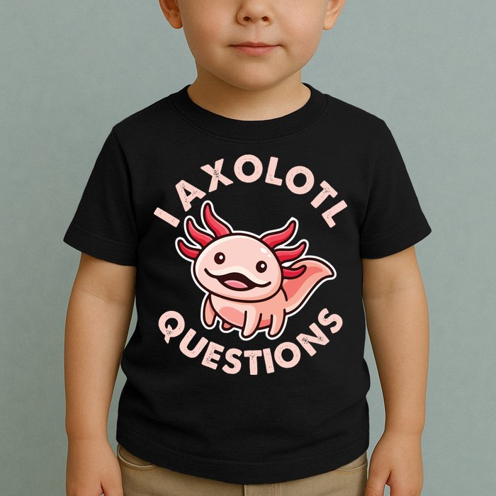 Funny Cute I Axolotl Questions Toddler T-Shirt