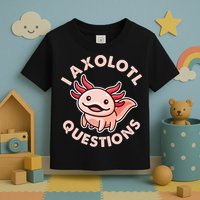 Funny Cute I Axolotl Questions Toddler T-Shirt