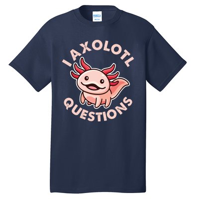 Funny Cute I Axolotl Questions Tall T-Shirt