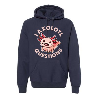 Funny Cute I Axolotl Questions Premium Hoodie