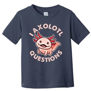 Funny Cute I Axolotl Questions Toddler T-Shirt