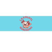 Funny Cute I Axolotl Questions Bumper Sticker