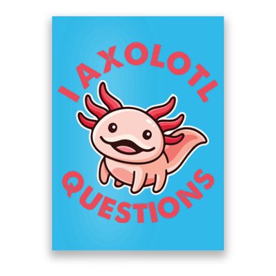 Funny Cute I Axolotl Questions Poster