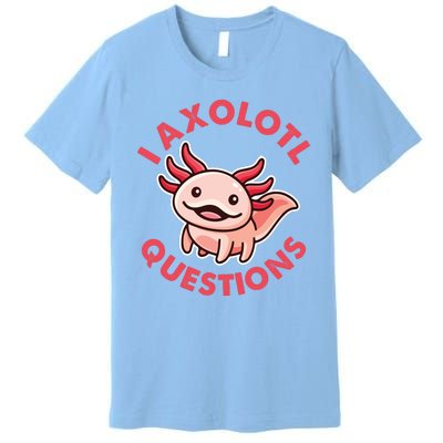 Funny Cute I Axolotl Questions Premium T-Shirt