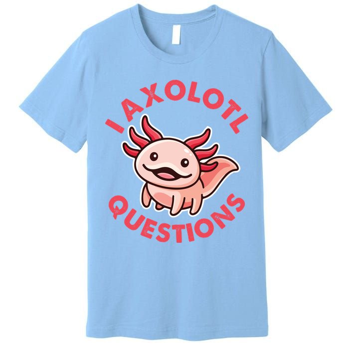 Funny Cute I Axolotl Questions Premium T-Shirt