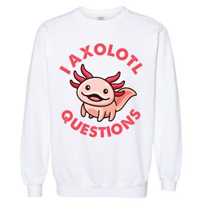 Funny Cute I Axolotl Questions Garment-Dyed Sweatshirt