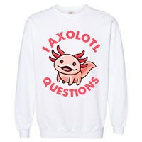 Funny Cute I Axolotl Questions Garment-Dyed Sweatshirt