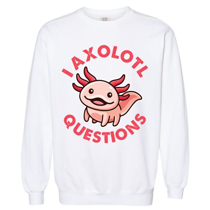 Funny Cute I Axolotl Questions Garment-Dyed Sweatshirt