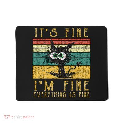 Funny Ca Its Fine Im Fine Everything Is Fine Cat Mousepad