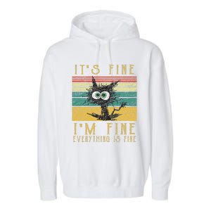 Funny Cat Its Fine Im Fine Everything Is Fine Cat Garment-Dyed Fleece Hoodie