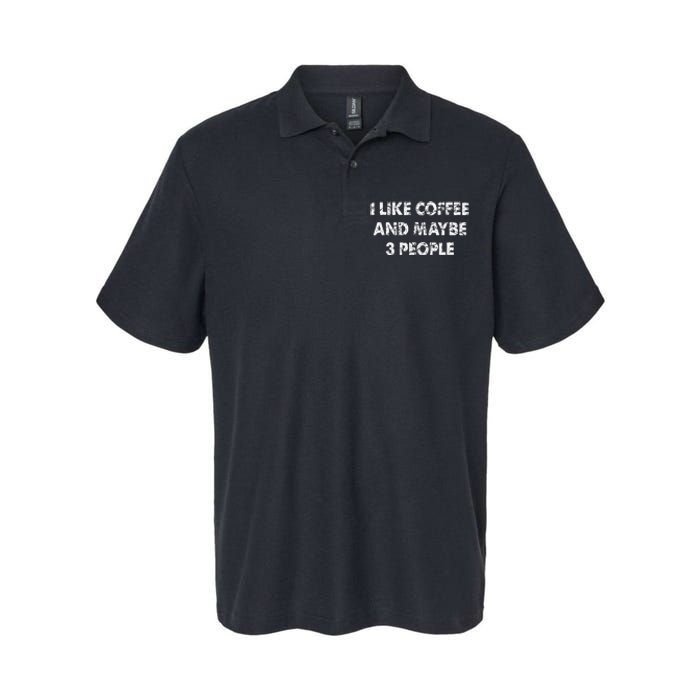 Funny Coffee I Like Coffee And Maybe 3 People Softstyle Adult Sport Polo