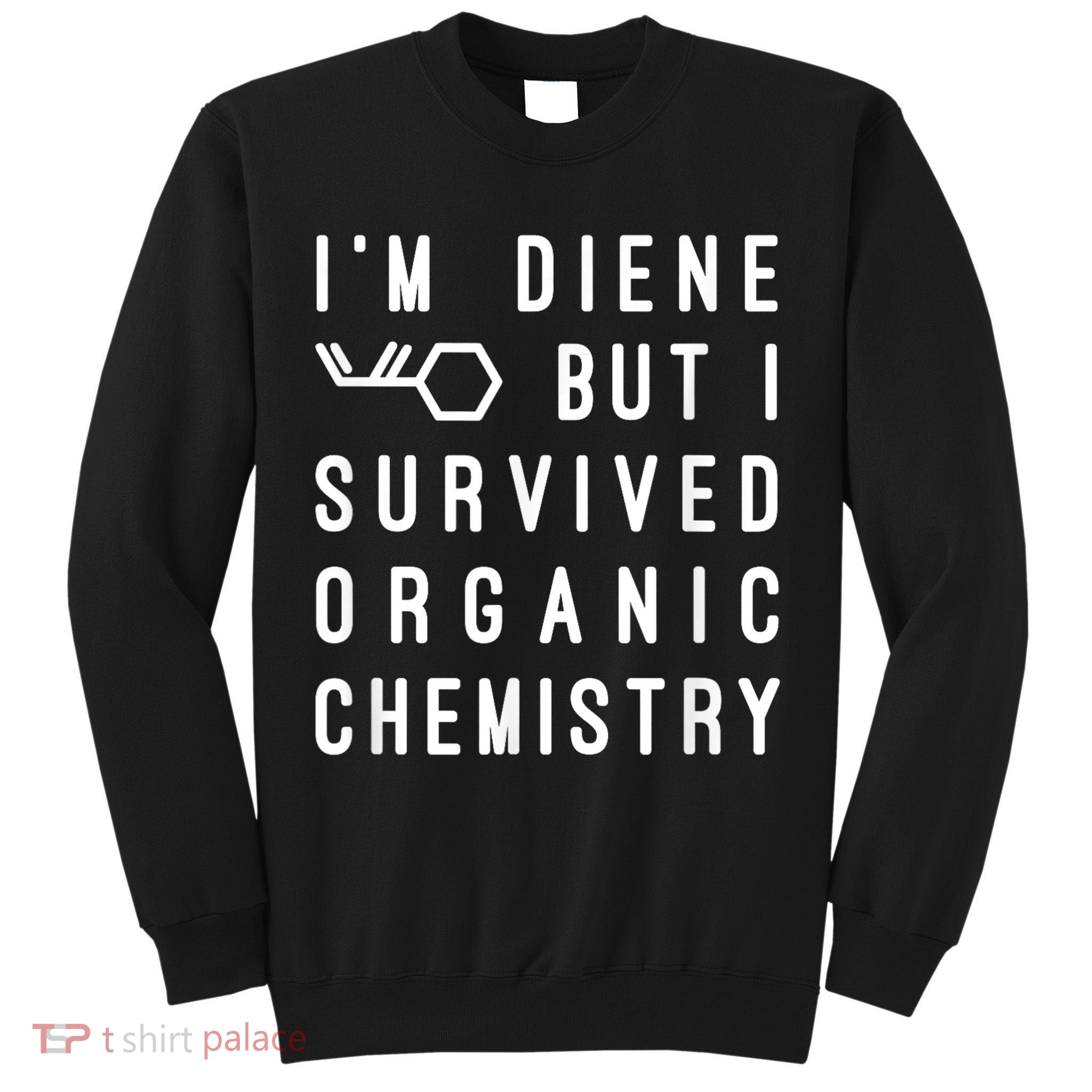 Funny Chemistry I Survived Organic Chemistry Tee Tall Sweatshirt