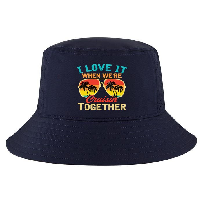 Family Cruise I Love It When WeRe Cruisin Together Cool Comfort Performance Bucket Hat