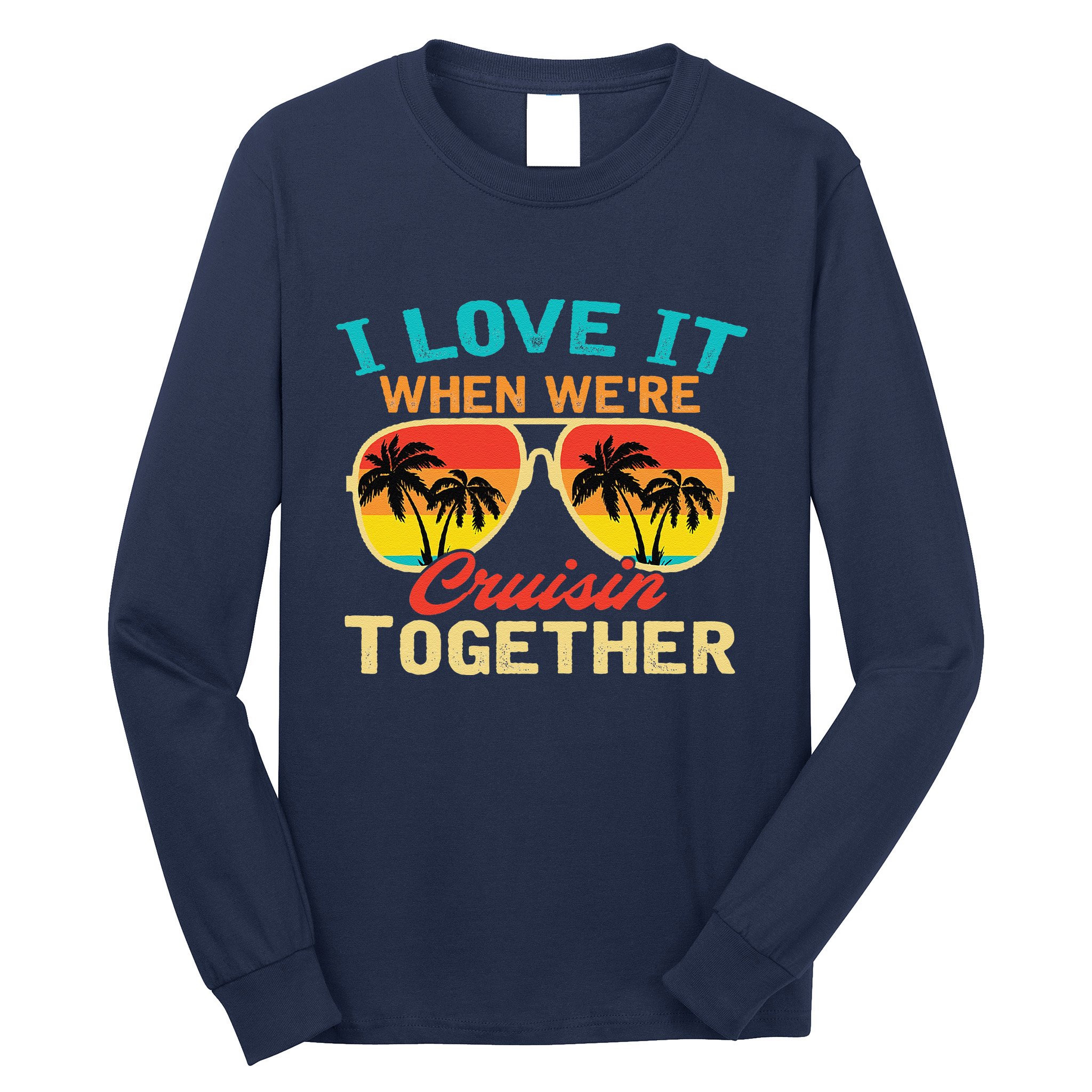 Family Cruise I Love It When WeRe Cruisin Together Long Sleeve Shirt