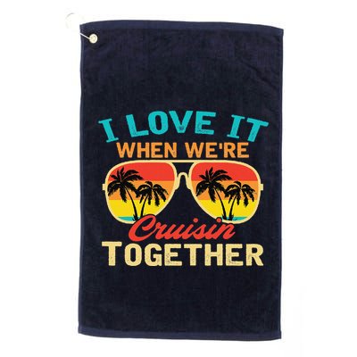 Family Cruise I Love It When WeRe Cruisin Together Golf Towel