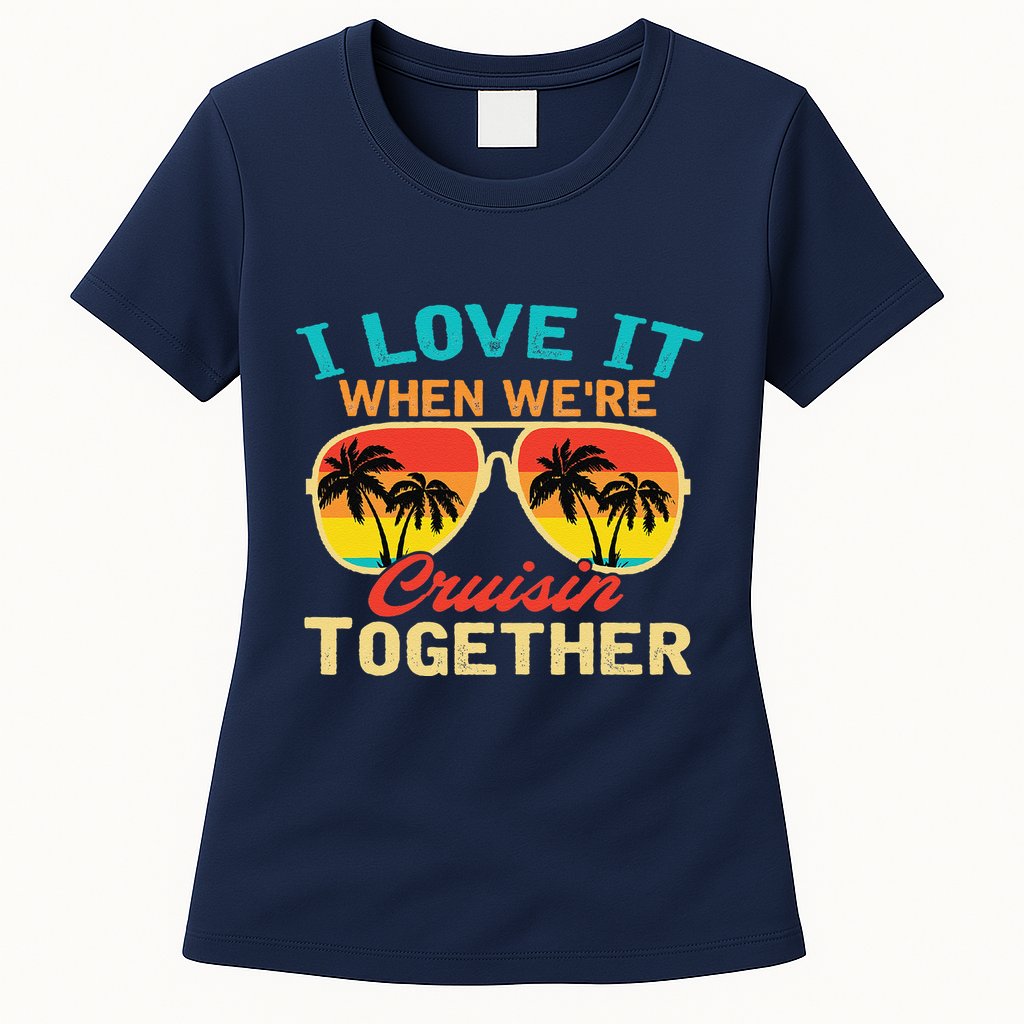 Family Cruise I Love It When WeRe Cruisin Together Womens T-Shirt