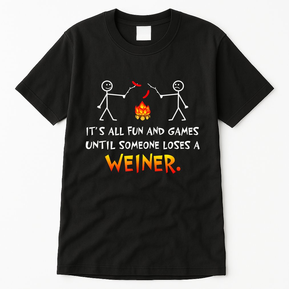 Funny Camp Its All Fun And Games Until Someone Loses Weiner Gift Tall T-Shirt